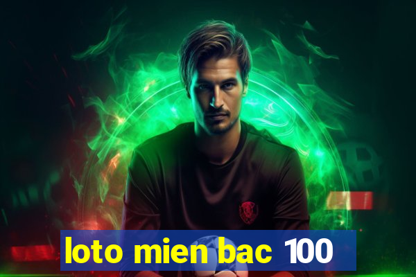 loto mien bac 100