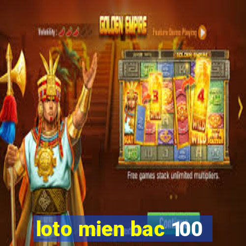 loto mien bac 100