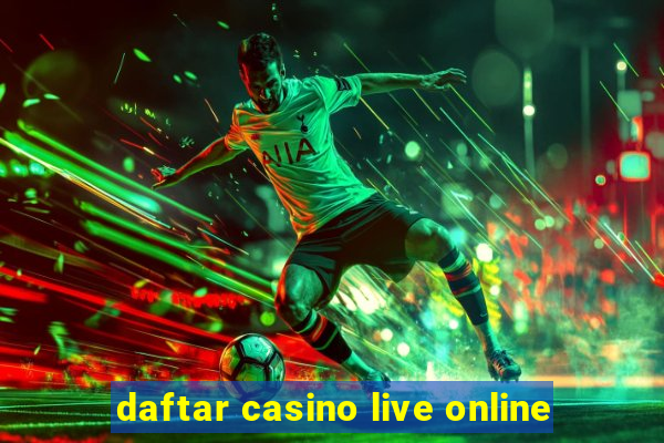 daftar casino live online