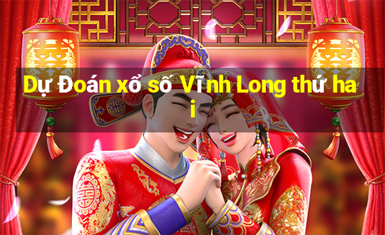 Dự Đoán xổ số Vĩnh Long thứ hai