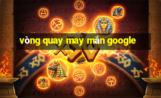 vòng quay may mắn google