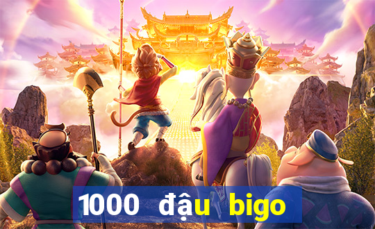 1000 đậu bigo đổi được bao nhiêu tiền