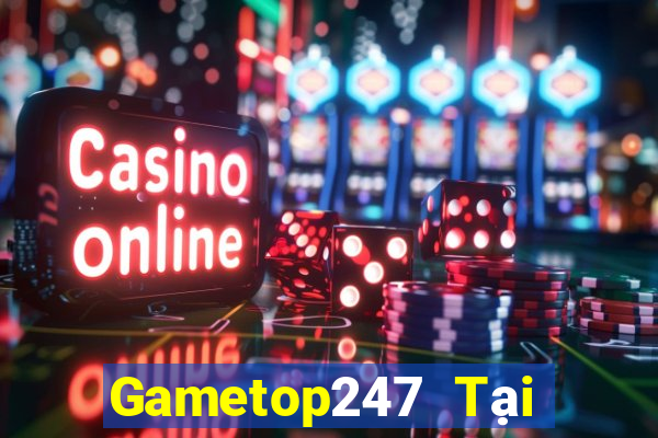 Gametop247 Tại Game Bài Đổi Thưởng