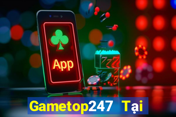 Gametop247 Tại Game Bài Đổi Thưởng