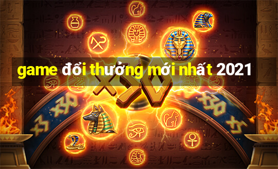 game đổi thưởng mới nhất 2021