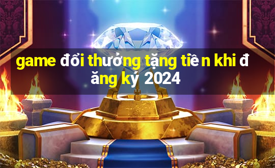 game đổi thưởng tặng tiền khi đăng ký 2024