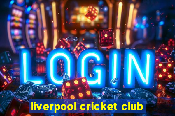 liverpool cricket club