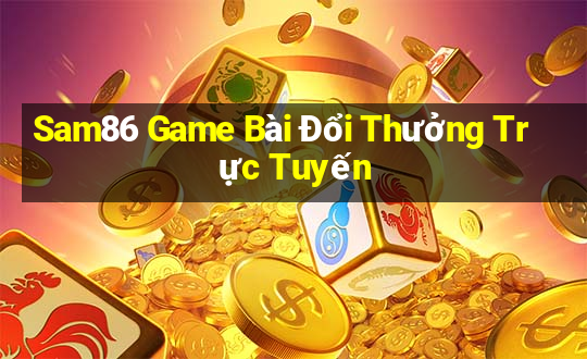 Sam86 Game Bài Đổi Thưởng Trực Tuyến