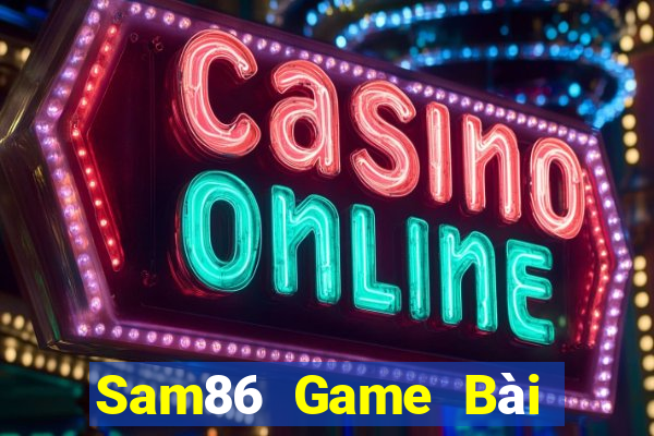 Sam86 Game Bài Đổi Thưởng Trực Tuyến