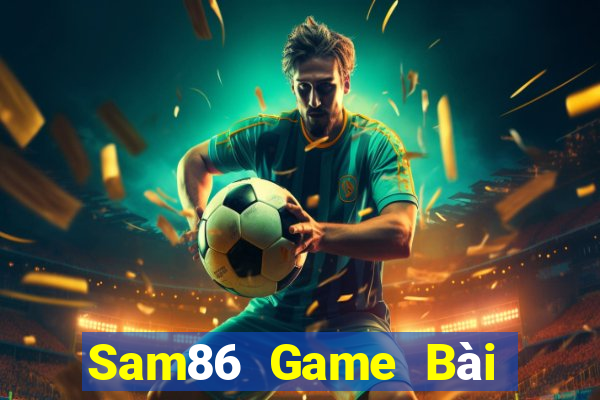 Sam86 Game Bài Đổi Thưởng Trực Tuyến