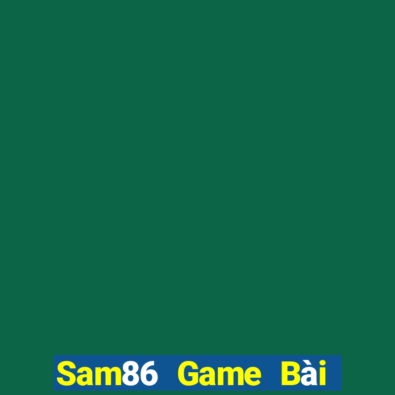 Sam86 Game Bài Đổi Thưởng Trực Tuyến