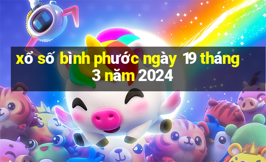 xổ số bình phước ngày 19 tháng 3 năm 2024