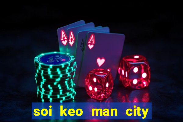 soi keo man city vs mu