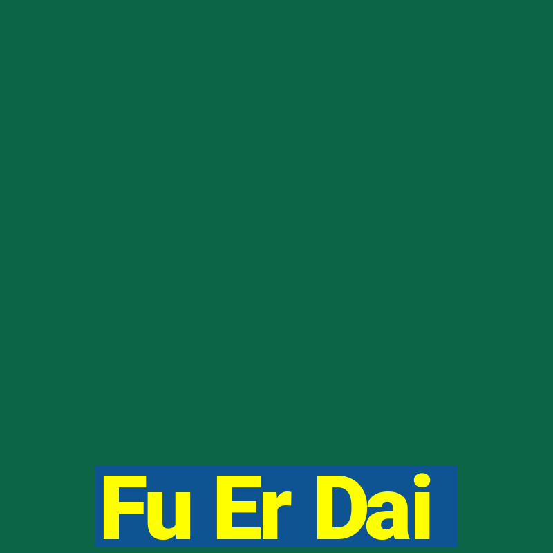 Fu Er Dai