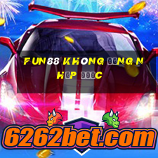 fun88 không đăng nhập được