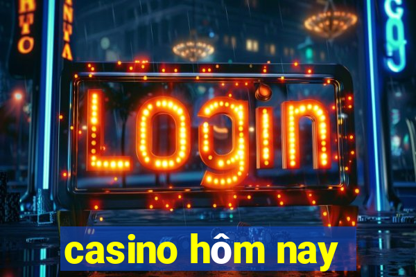 casino hôm nay