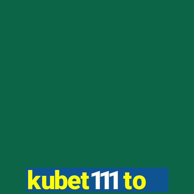 kubet111 to