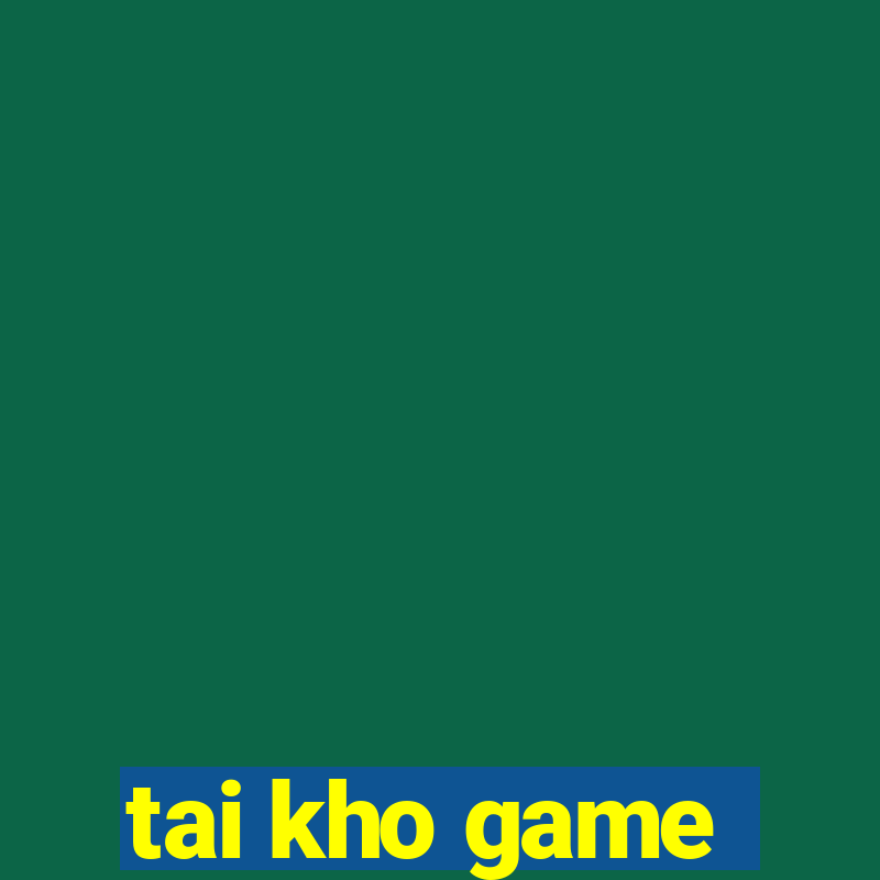 tai kho game