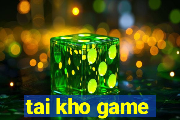 tai kho game