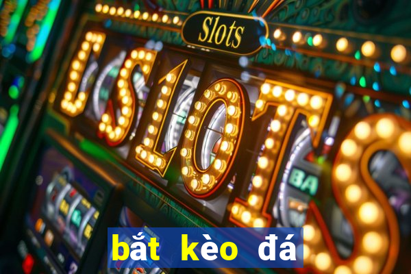 bắt kèo đá banh online