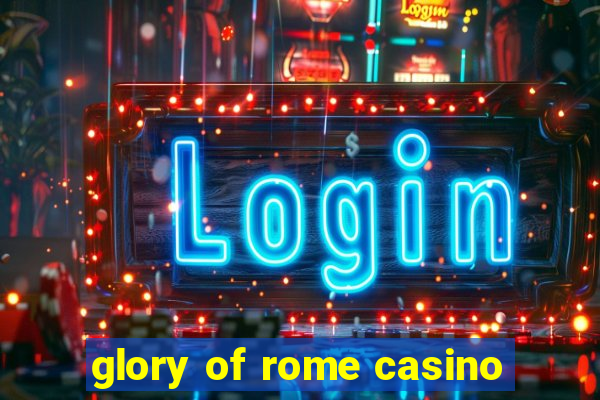 glory of rome casino