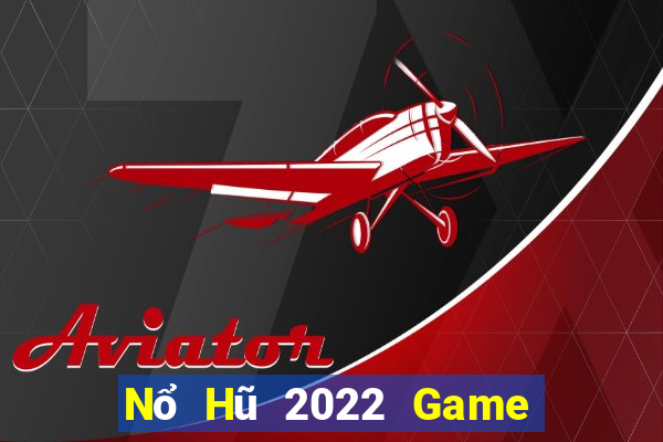 Nổ Hũ 2022 Game Bài Tài Xỉu