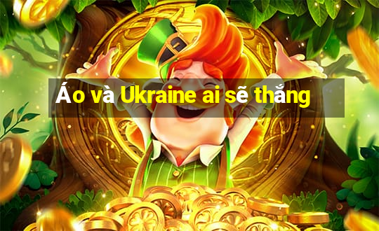 Áo và Ukraine ai sẽ thắng