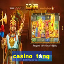 casino tặng tiền trải nghiệm