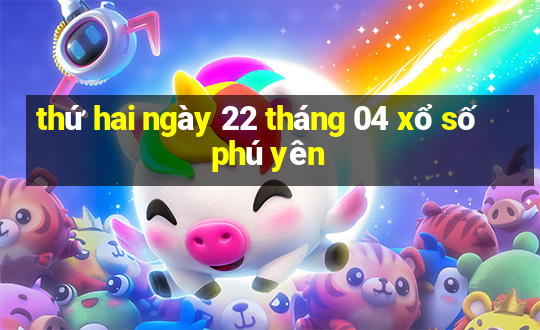 thứ hai ngày 22 tháng 04 xổ số phú yên