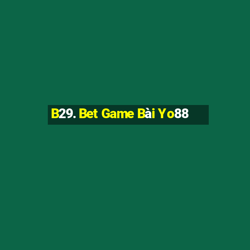 B29. Bet Game Bài Yo88