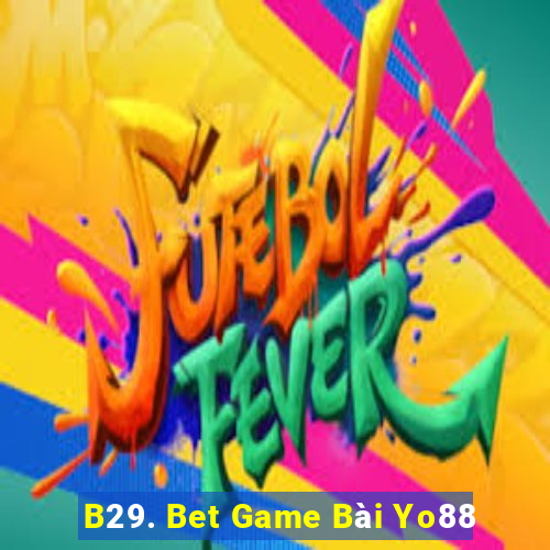 B29. Bet Game Bài Yo88