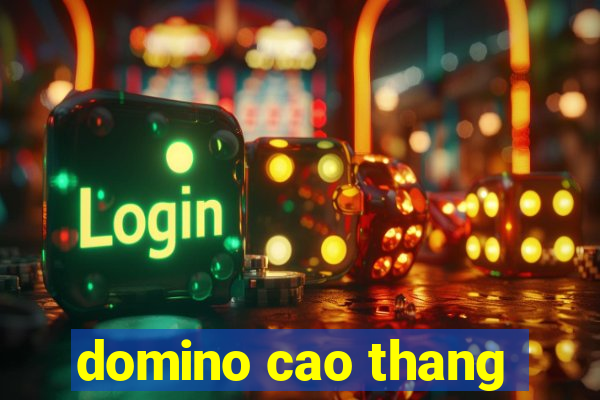 domino cao thang