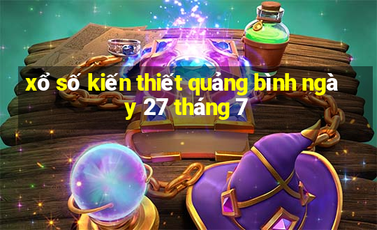 xổ số kiến thiết quảng bình ngày 27 tháng 7