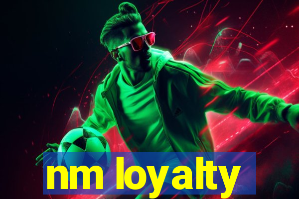 nm loyalty