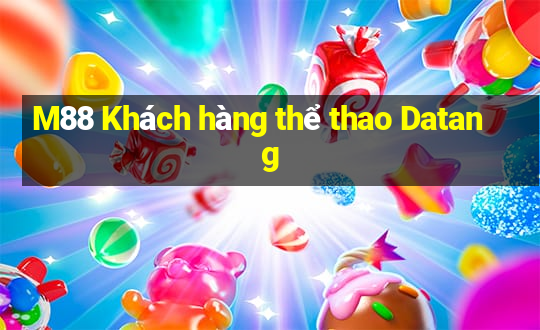 M88 Khách hàng thể thao Datang