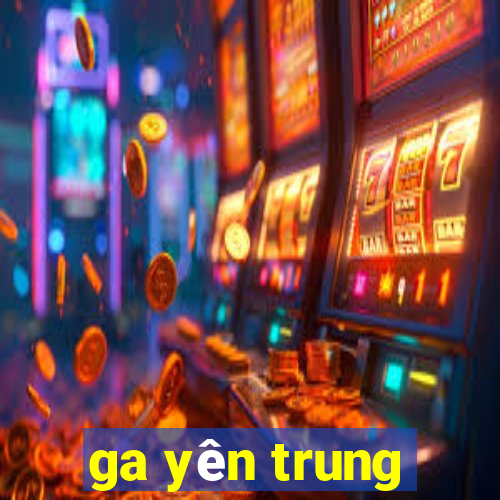 ga yên trung