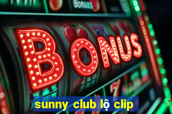 sunny club lộ clip