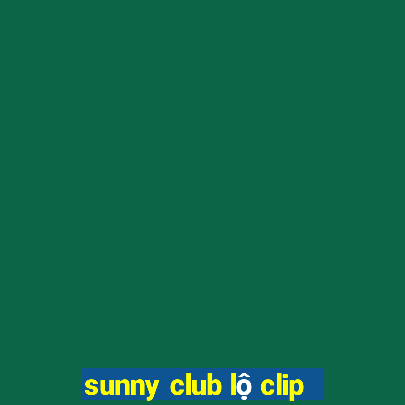 sunny club lộ clip