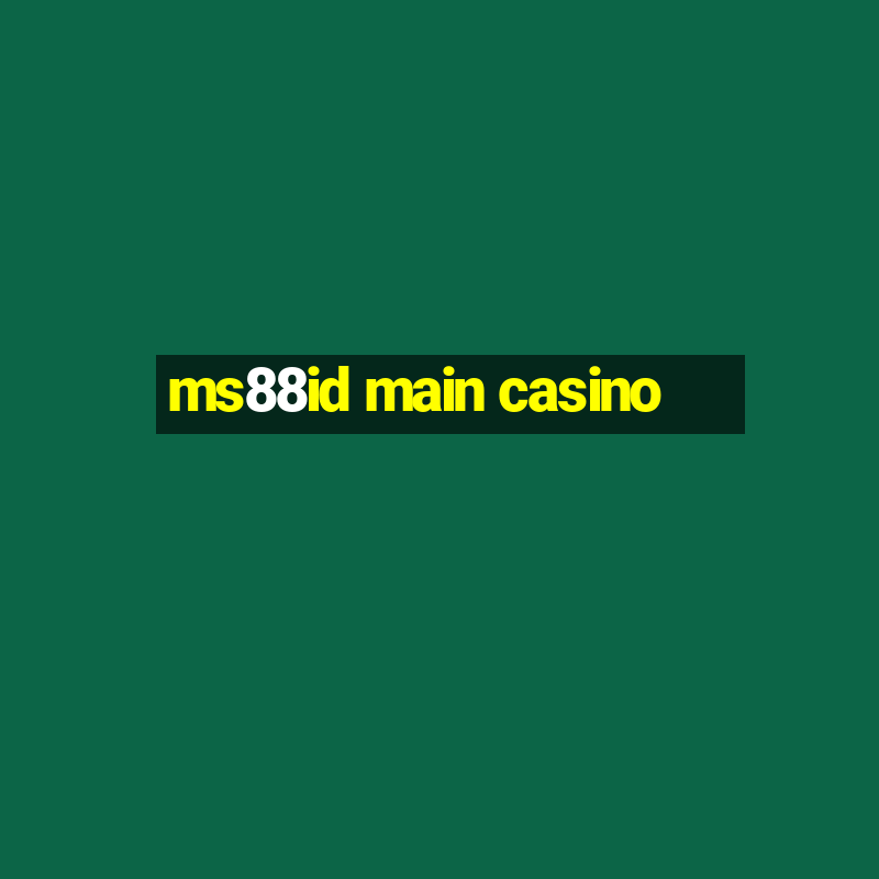 ms88id main casino