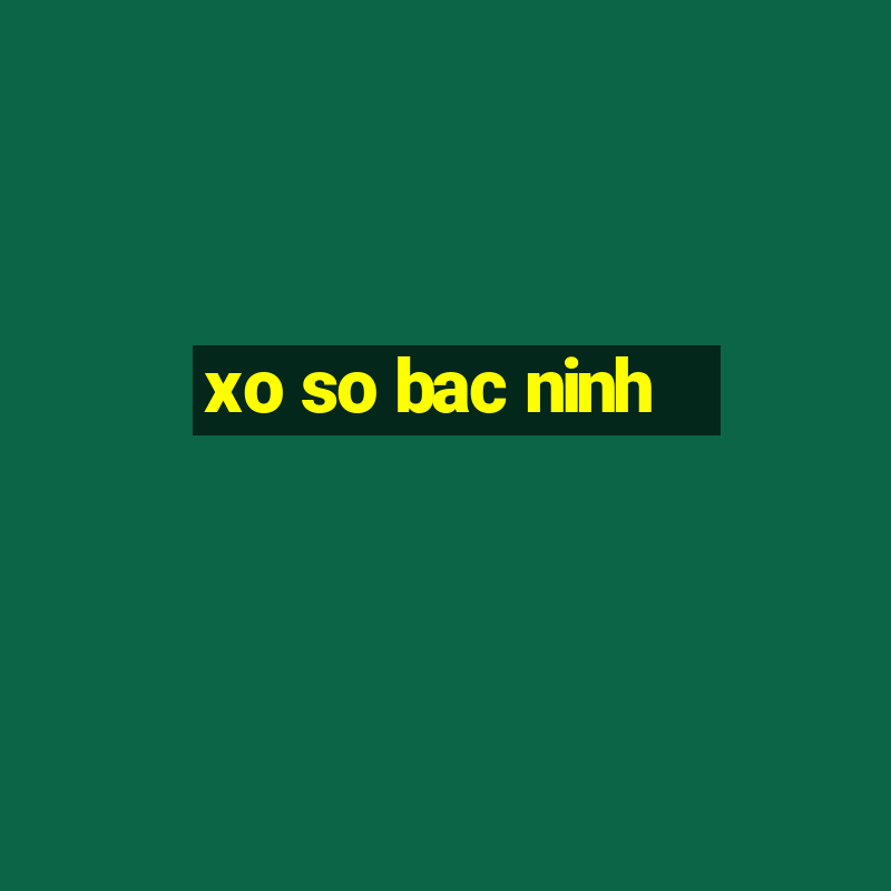 xo so bac ninh