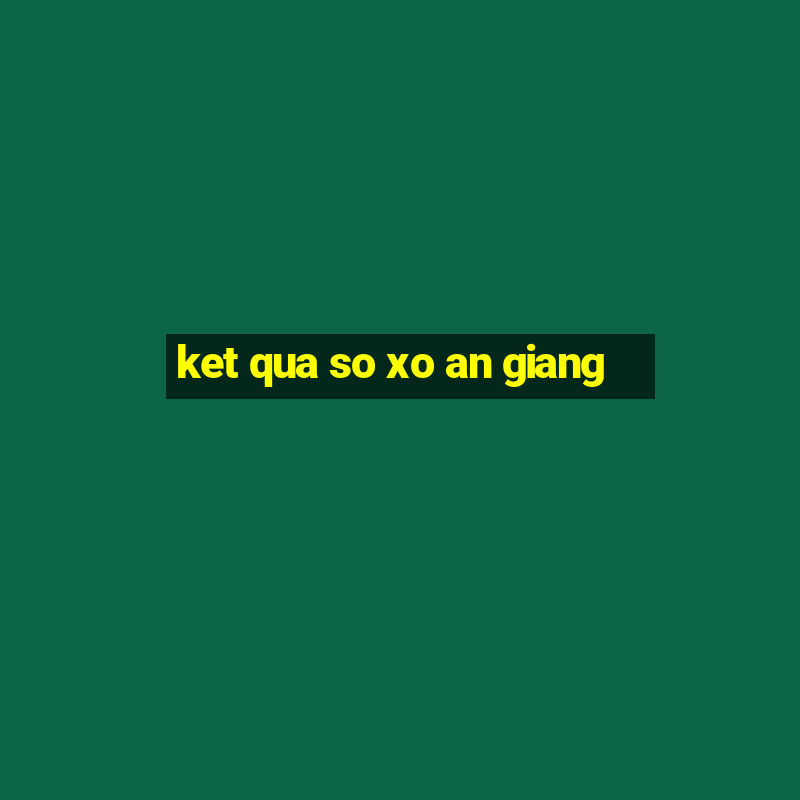 ket qua so xo an giang