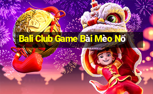 Bali Club Game Bài Mèo Nổ