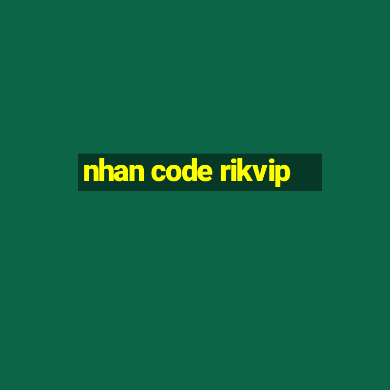 nhan code rikvip