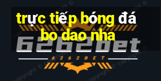 trực tiếp bóng đá bo dao nha