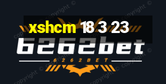 xshcm 18 3 23