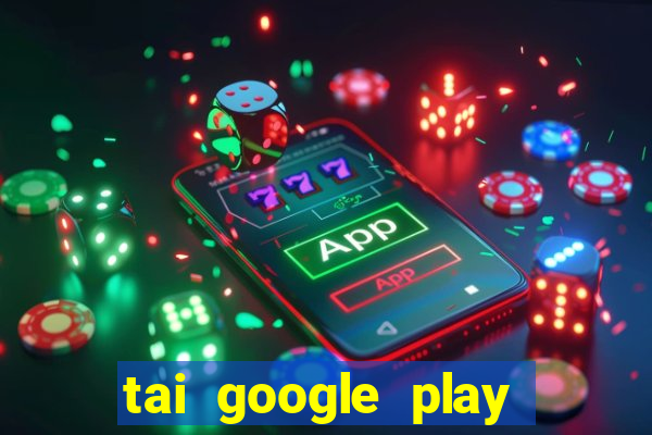 tai google play tro choi