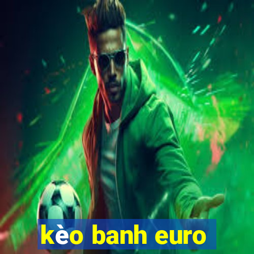 kèo banh euro