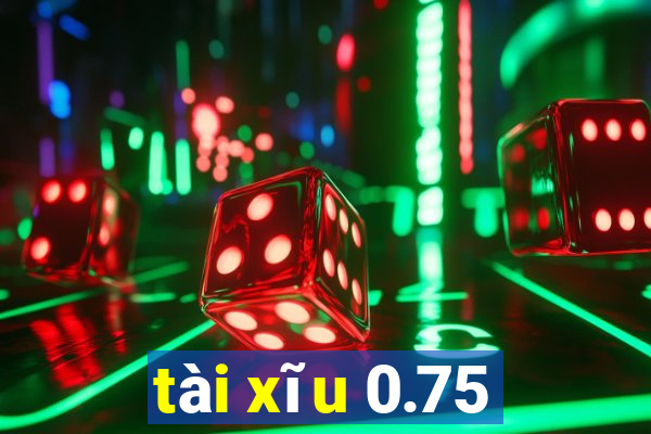 tài xĩu 0.75