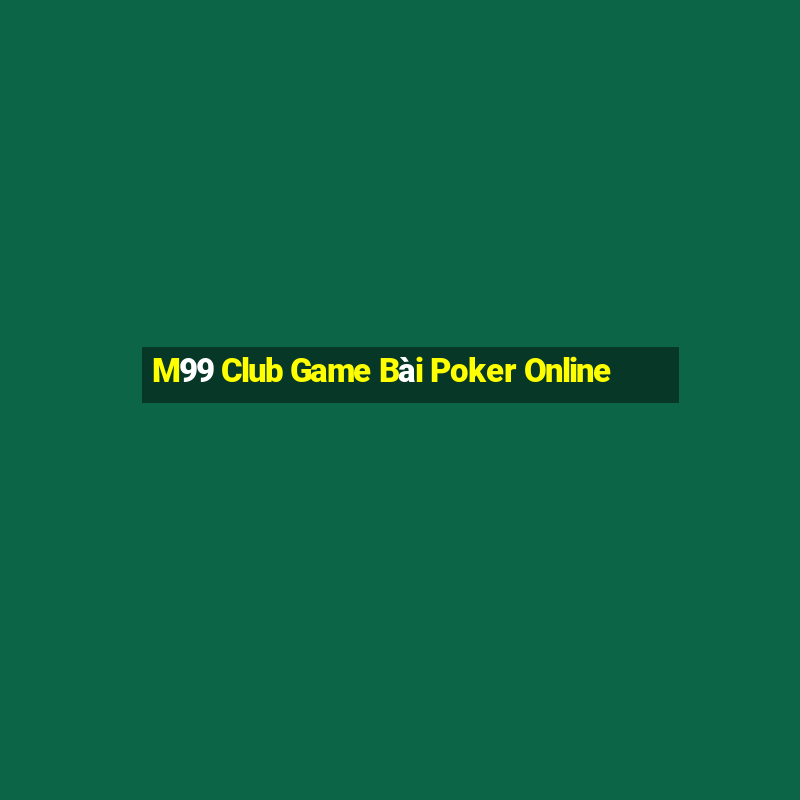 M99 Club Game Bài Poker Online