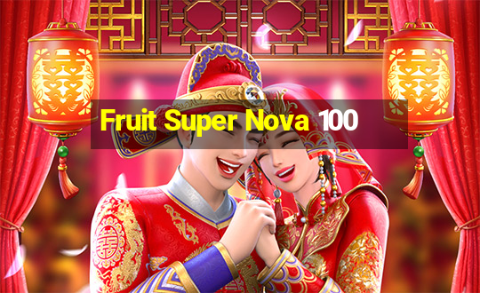 Fruit Super Nova 100